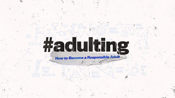 Adulting: How to Become a Responsible Adult