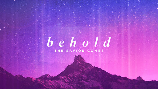 Behold: The Savior Comes