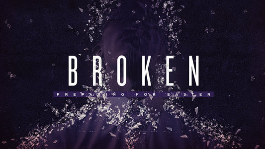 Broken: Preparing For Easter