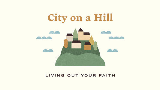 City on a Hill: Living Out Your Faith
