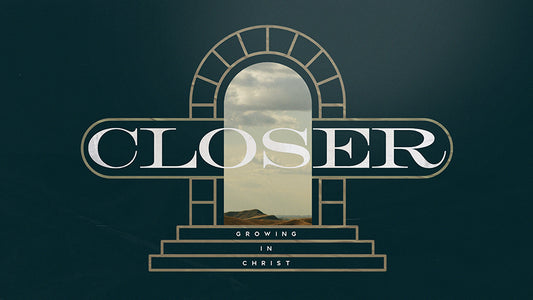 Closer: Growing In Christ