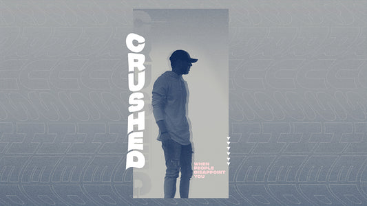 Crushed: When People Disappoint You