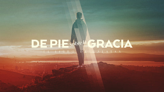 De Pie Sobre La Gracia: El Libro De Galatas