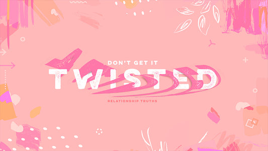 Don’t Get It Twisted