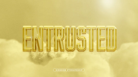 Entrusted: Kingdom Stewardship Sermon Series