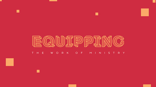 Equipping: The Work of Ministry