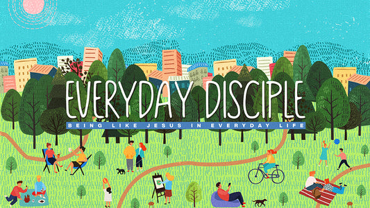Everyday Disciple: Being Like Jesus in Everyday Life