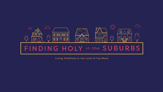 Finding Holy in the Suburbs