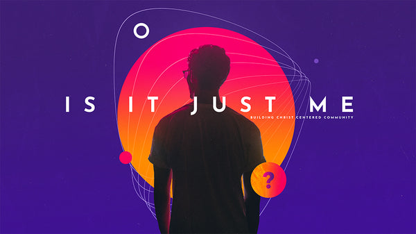 Is It Just Me: Building Christ-Centered Community
