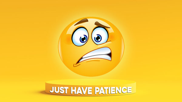 Just Have Patience