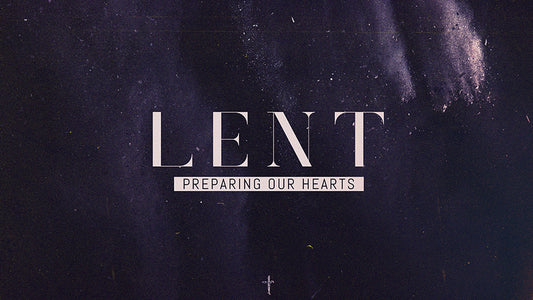 Lent: Preparing Our Hearts