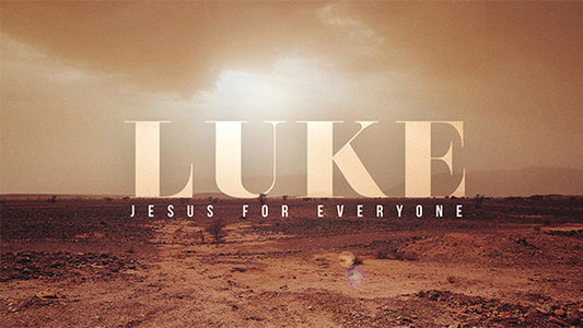 Luke: Jesus For Everyone