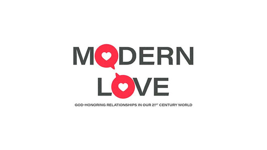 Modern Love: God-Honoring Relationships In Our 21st Century World