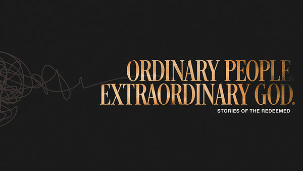 Ordinary People. Extraordinary God.