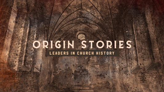 Origin Stories: Leaders In Church History