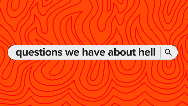 Questions We Have About Hell