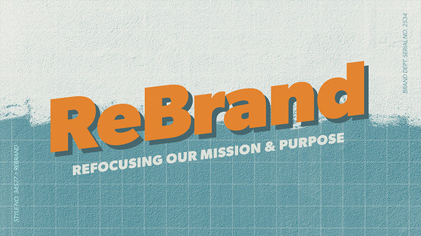 ReBrand: Refocusing Our Mission and Purpose