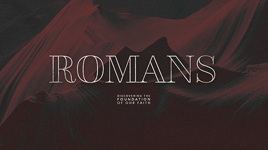 Romans: Discovering the Foundation of Our Faith