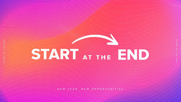 Start At The End