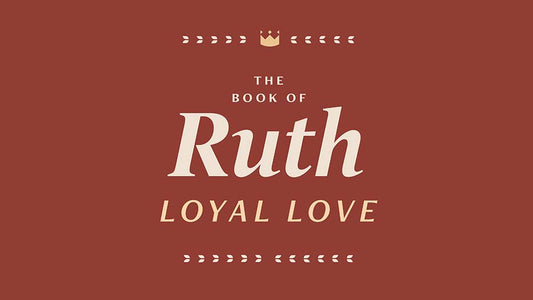 The Book of Ruth: Loyal Love