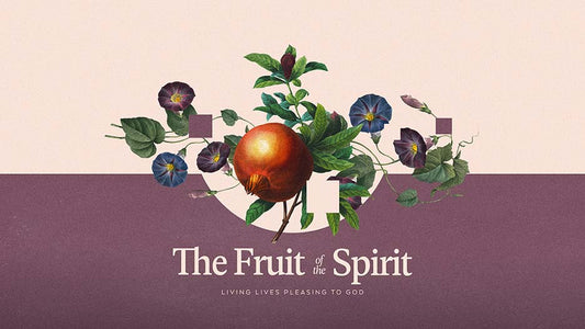 The Fruit Of The Spirit: Living Lives Pleasing To God