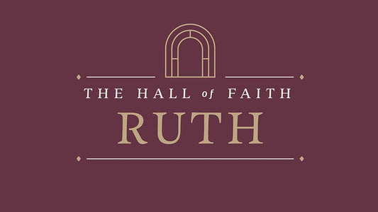 The Hall of Faith: Ruth