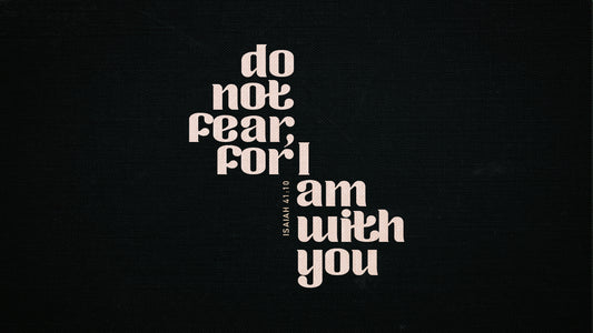 Do Not Fear, For I Am With You
