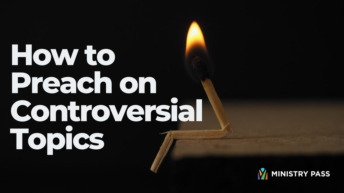 How to Preach About Controversial Topics