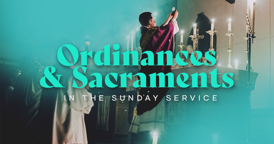 Ordinances and Sacraments in the Sunday Service