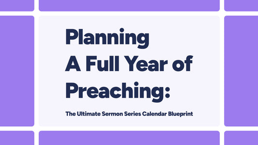 Planning A Full Year of Preaching: The Ultimate Sermon Series Calendar Blueprint