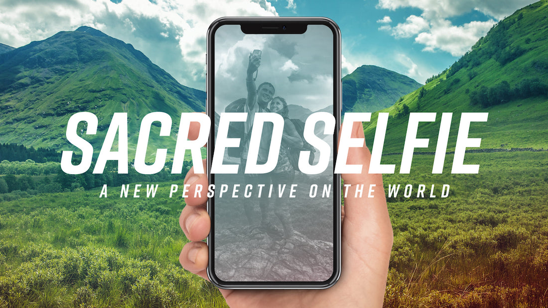 Sacred Selfie: A New Perspective on the World