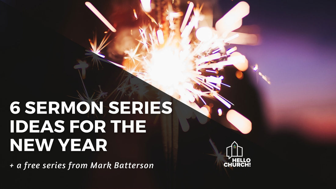 6 Sermon Series Ideas for the New Year + FREE Mark Batterson Series