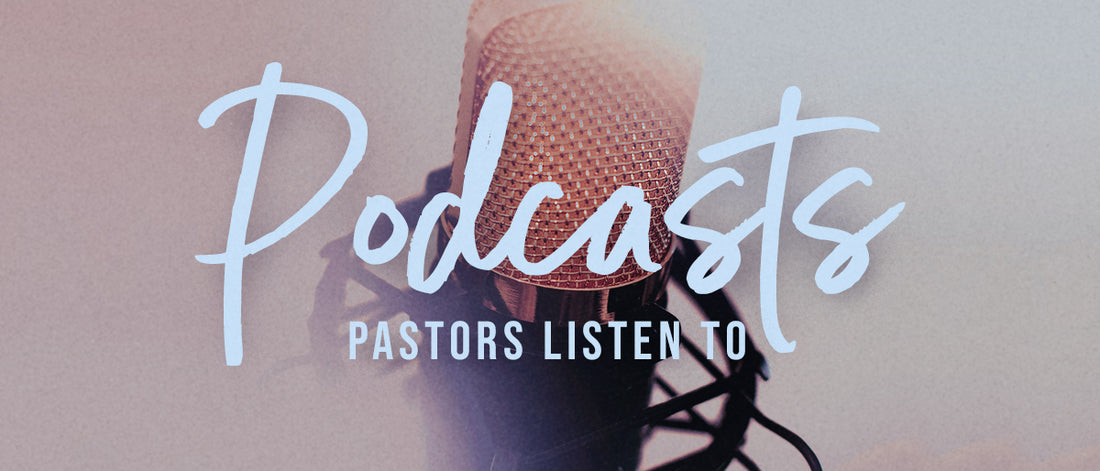 Podcasts Pastors Listen To