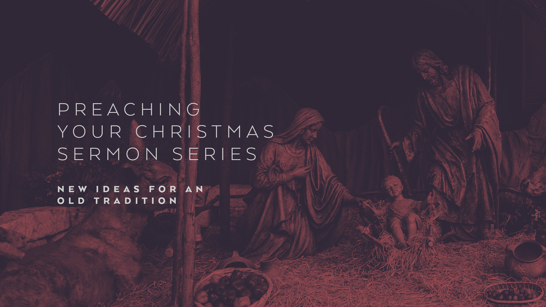 Preaching Your Christmas Sermon Series: New Ideas for an Old Tradition