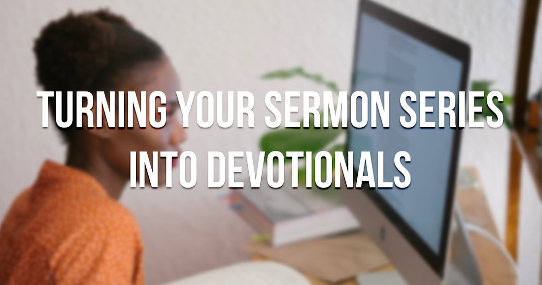 Turning Sermon Series Into Devotionals