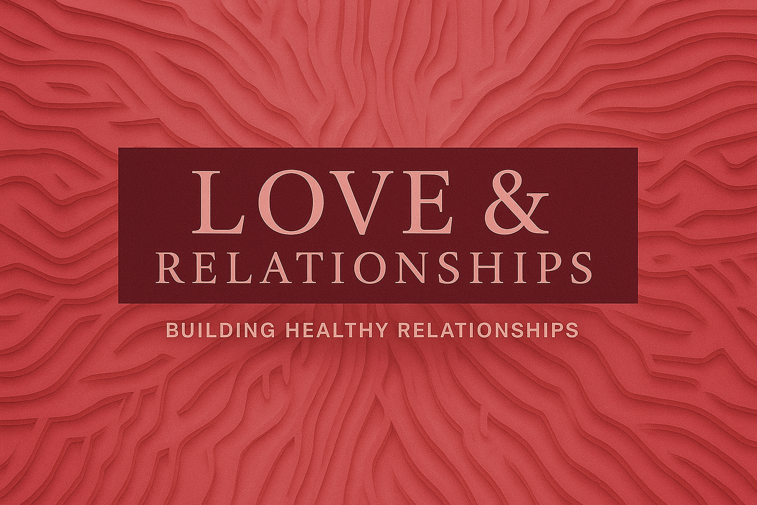 Relationships That Last: Love & Relationships