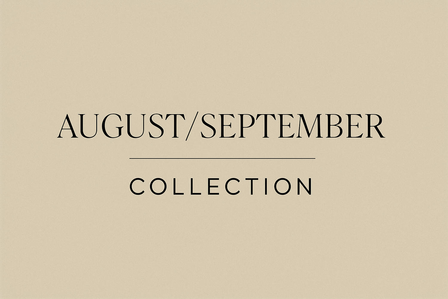 August/September Collection
