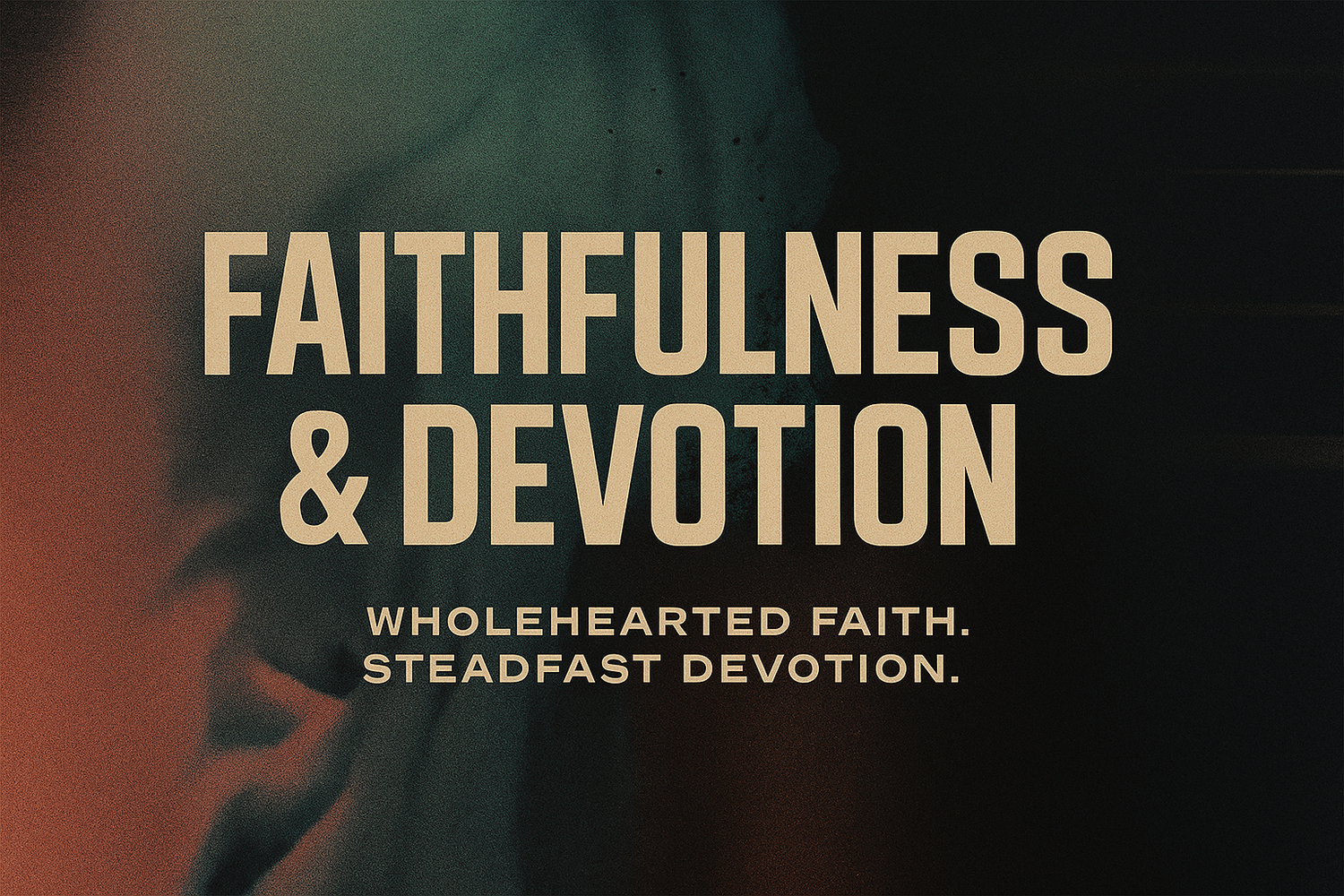 Faithfulness & Devotion