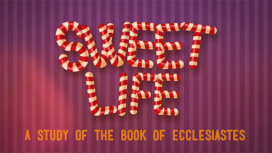 Sweet Life: A Study of the Book of Ecclesiastes