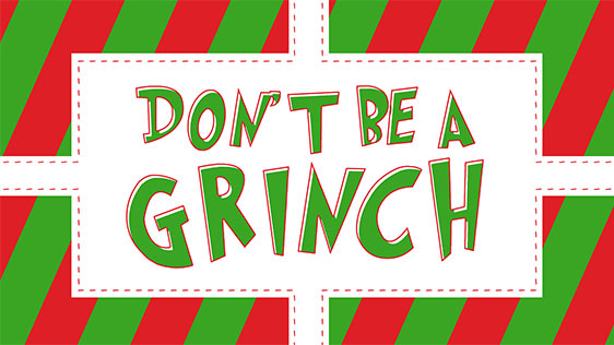 Don’t Be a Grinch