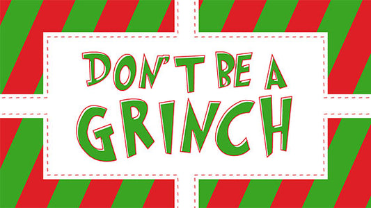 Don’t Be a Grinch