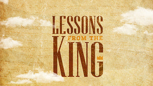 Lessons from the King (The Book of Proverbs)