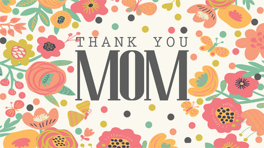 Mother’s Day – Thank You Mom