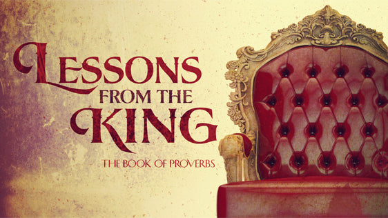 Lessons from the King (The Book of Proverbs)