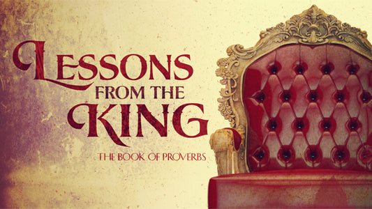 Lessons from the King (The Book of Proverbs)