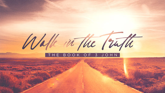 Walk In The Truth: The Book of 3 John