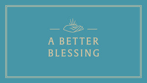 A Better Blessing