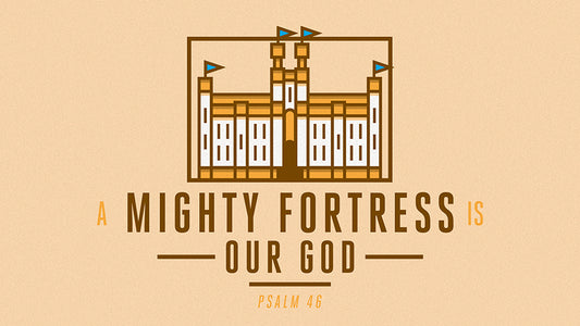 A Mighty Fortress Is Our God: Psalm 46