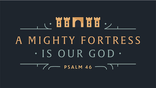 A Mighty Fortress Is Our God: Psalm 46