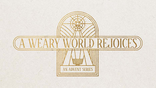 A Weary World Rejoices: An Advent Series